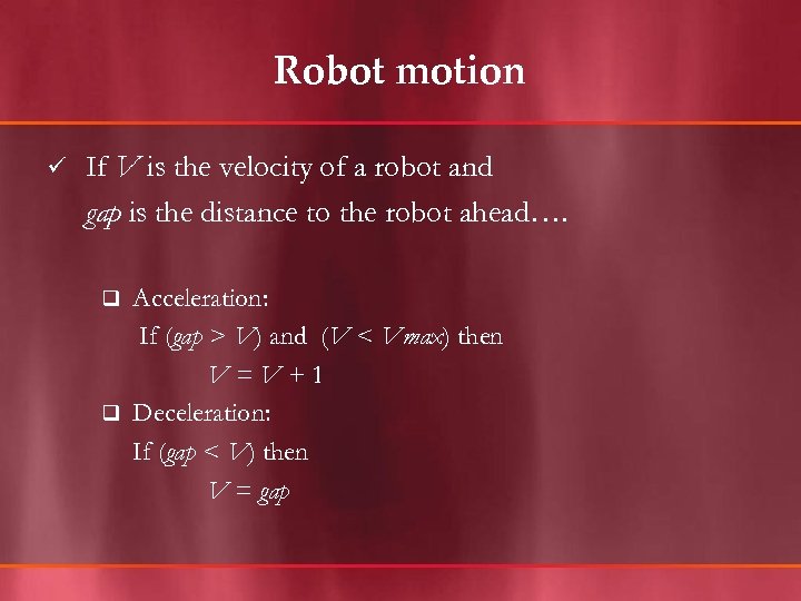 Robot motion ü If V is the velocity of a robot and gap is