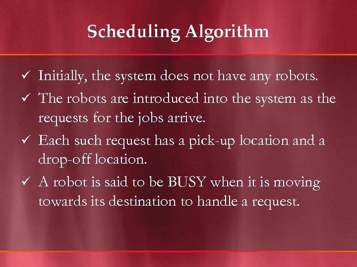 Scheduling Algorithm Initially, the system does not have any robots. ü The robots are