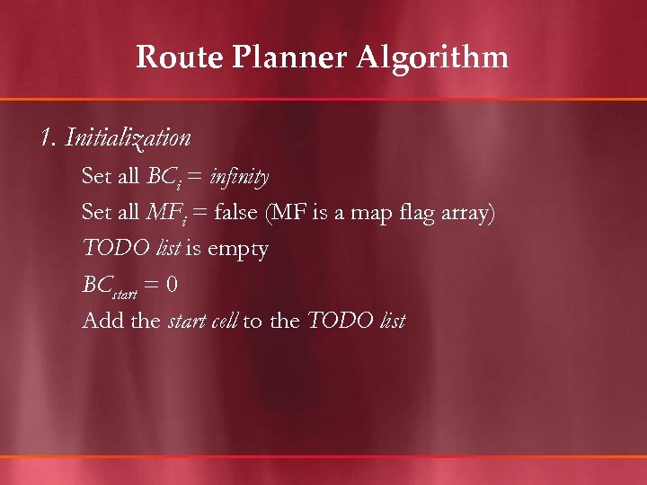 Route Planner Algorithm 1. Initialization Set all BCi = infinity Set all MFi =