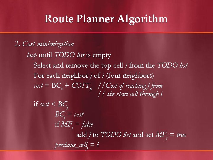 Route Planner Algorithm 2. Cost minimization loop until TODO list is empty Select and