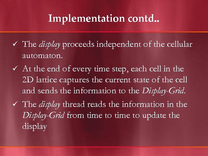 Implementation contd. . The display proceeds independent of the cellular automaton. ü At the