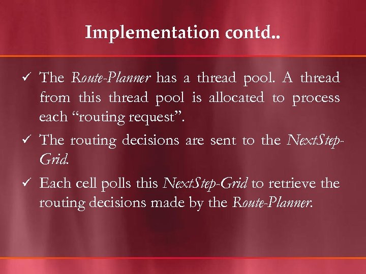 Implementation contd. . The Route-Planner has a thread pool. A thread from this thread