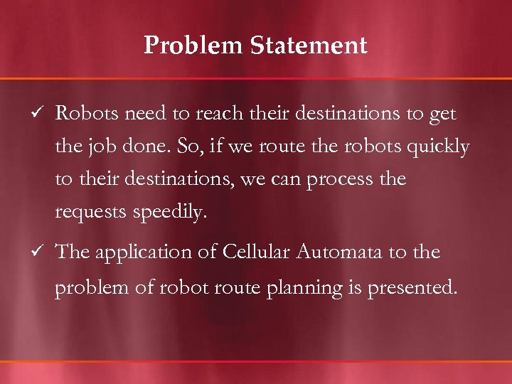 Problem Statement ü Robots need to reach their destinations to get the job done.