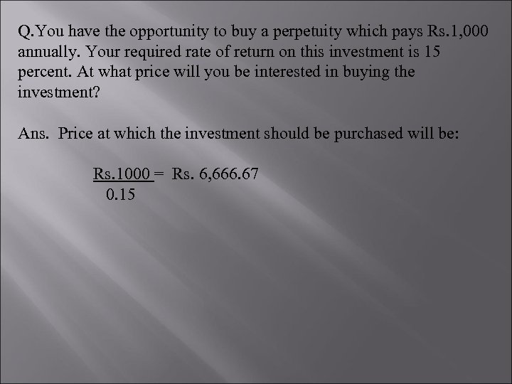 Q. You have the opportunity to buy a perpetuity which pays Rs. 1, 000