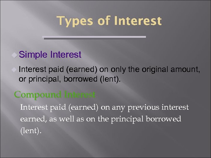 Types of Interest u Simple Interest u Interest paid (earned) on only the original