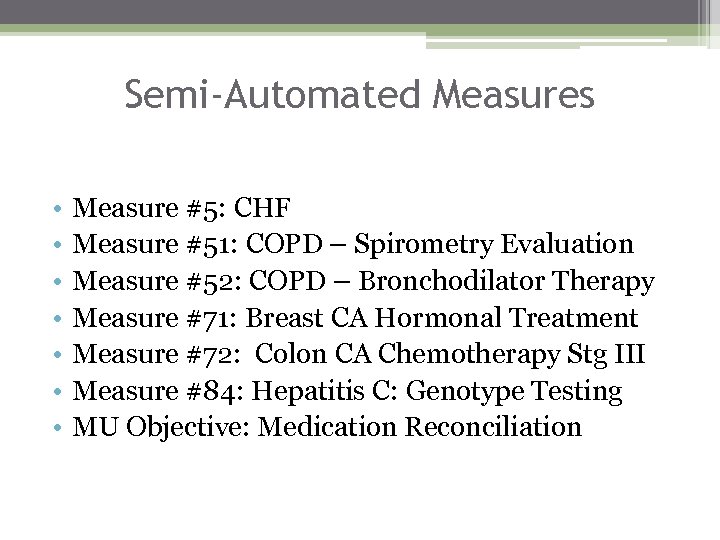 Semi-Automated Measures • • Measure #5: CHF Measure #51: COPD – Spirometry Evaluation Measure