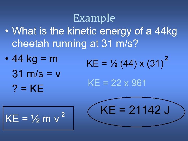 Example • What is the kinetic energy of a 44 kg cheetah running at