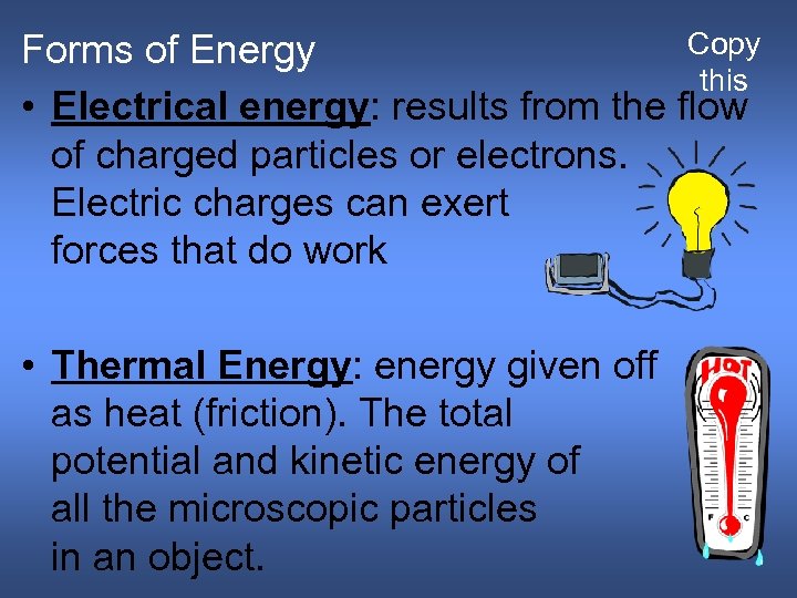 Copy Forms of Energy this • Electrical energy: results from the flow of charged