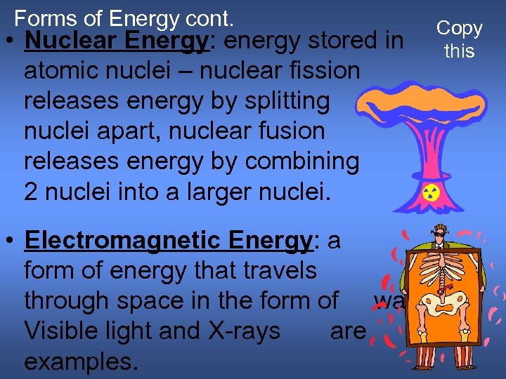 Forms of Energy cont. • Nuclear Energy: energy stored in atomic nuclei – nuclear