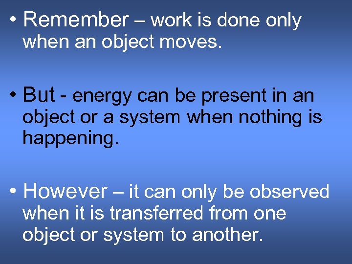  • Remember – work is done only when an object moves. • But