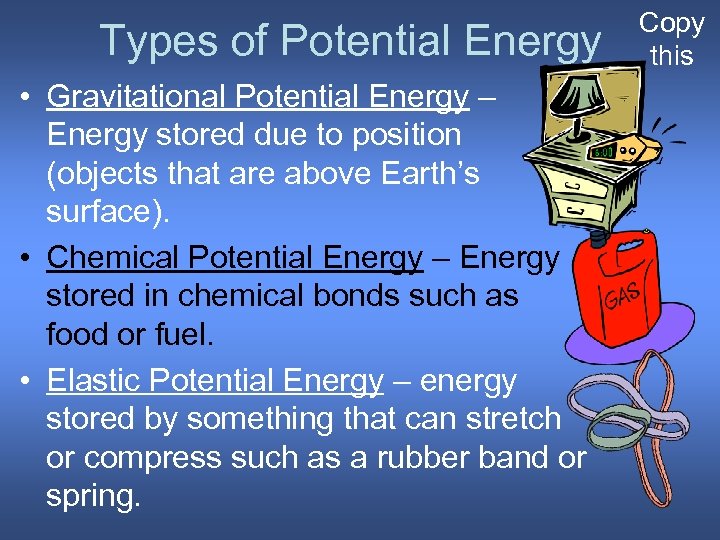 Types of Potential Energy • Gravitational Potential Energy – Energy stored due to position