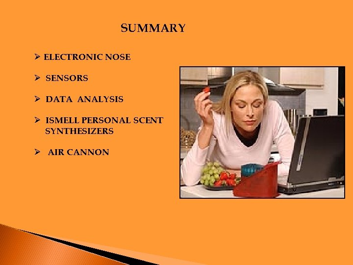 SUMMARY Ø ELECTRONIC NOSE Ø SENSORS Ø DATA ANALYSIS Ø ISMELL PERSONAL SCENT SYNTHESIZERS