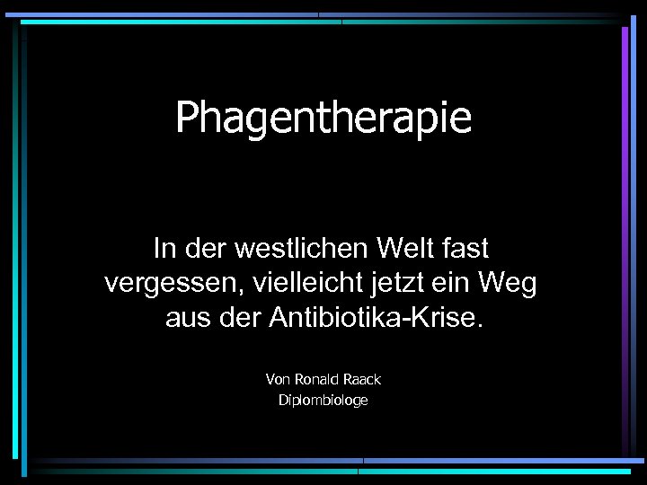 Phagentherapie In der westlichen Welt fast vergessen, vielleicht jetzt ein Weg aus der Antibiotika-Krise.
