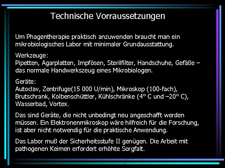 Technische Vorraussetzungen Um Phagentherapie praktisch anzuwenden braucht man ein mikrobiologisches Labor mit minimaler Grundausstattung.