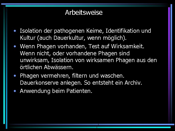 Arbeitsweise • Isolation der pathogenen Keime, Identifikation und Kultur (auch Dauerkultur, wenn möglich). •