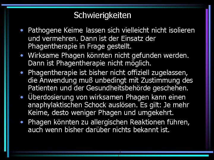 Schwierigkeiten • Pathogene Keime lassen sich vielleicht nicht isolieren und vermehren. Dann ist der