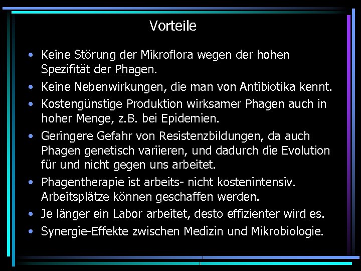 Vorteile • Keine Störung der Mikroflora wegen der hohen Spezifität der Phagen. • Keine