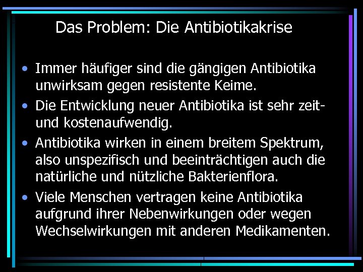 Das Problem: Die Antibiotikakrise • Immer häufiger sind die gängigen Antibiotika unwirksam gegen resistente