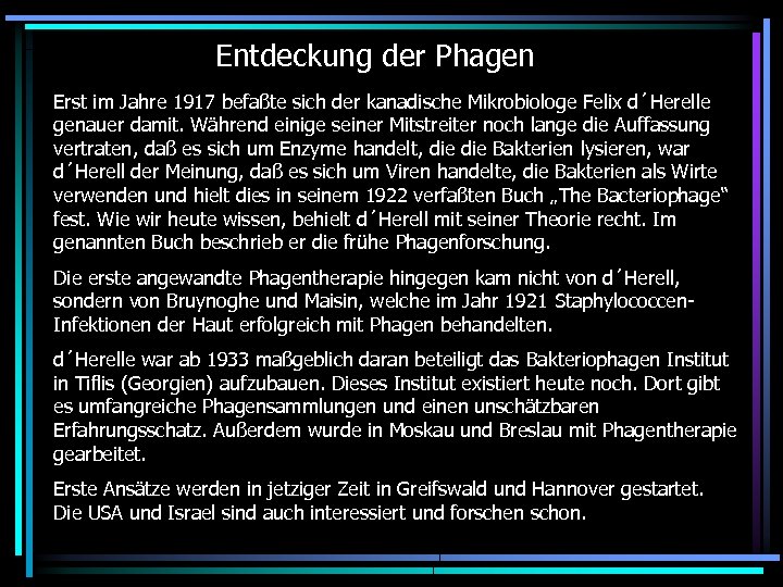 Entdeckung der Phagen Erst im Jahre 1917 befaßte sich der kanadische Mikrobiologe Felix d´Herelle