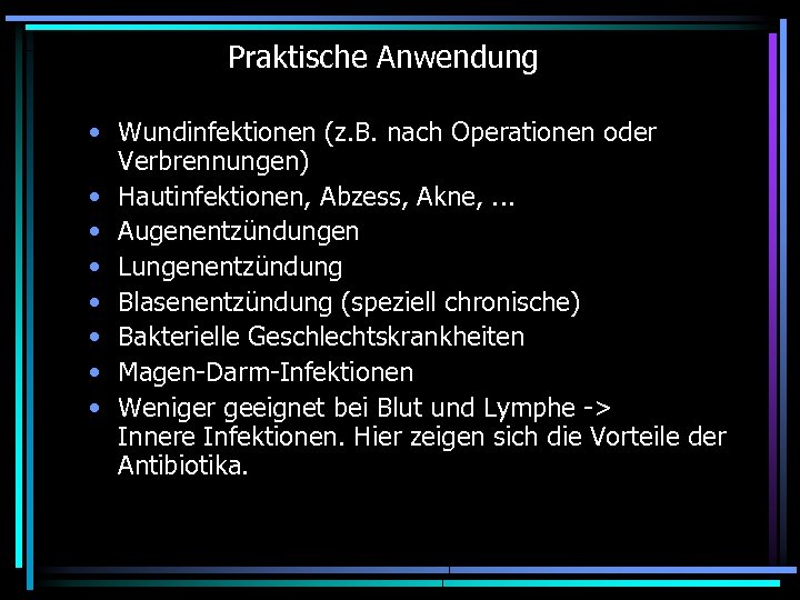 Praktische Anwendung • Wundinfektionen (z. B. nach Operationen oder Verbrennungen) • Hautinfektionen, Abzess, Akne,