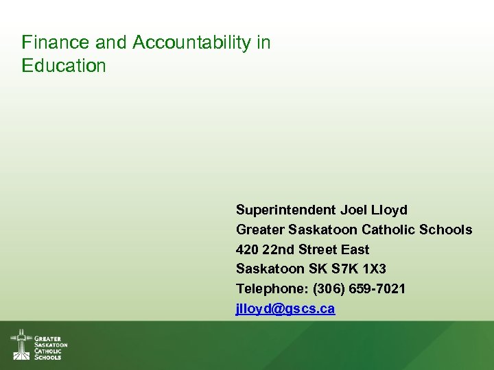 Finance and Accountability in Education Superintendent Joel Lloyd Greater Saskatoon Catholic Schools 420 22