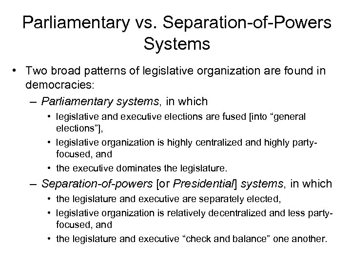 Parliamentary vs. Separation-of-Powers Systems • Two broad patterns of legislative organization are found in
