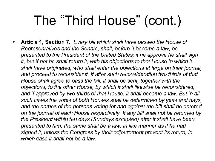 The “Third House” (cont. ) • Article 1, Section 7. Every bill which shall