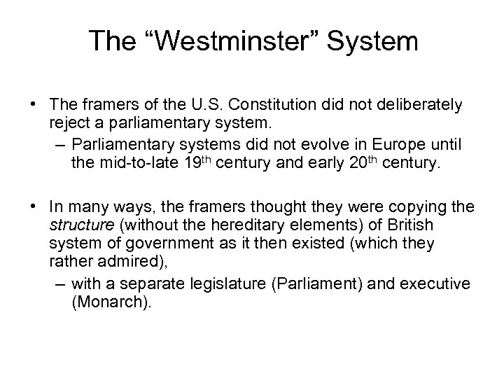 The “Westminster” System • The framers of the U. S. Constitution did not deliberately