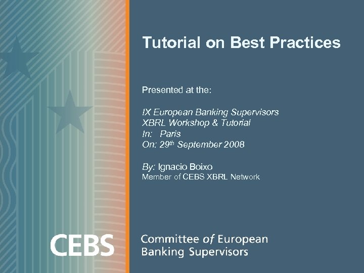  Tutorial on Best Practices Presented at the: IX European Banking Supervisors XBRL Workshop