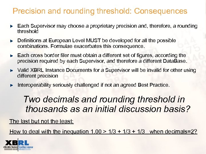 Precision and rounding threshold: Consequences Each Supervisor may choose a proprietary precision and, therefore,