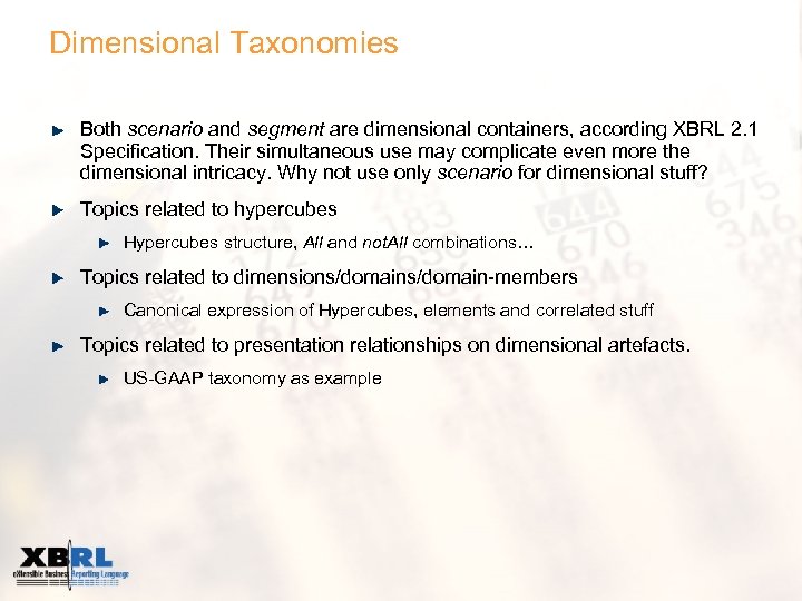 Dimensional Taxonomies Both scenario and segment are dimensional containers, according XBRL 2. 1 Specification.