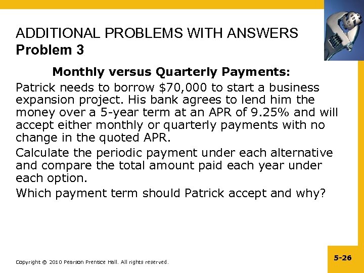 ADDITIONAL PROBLEMS WITH ANSWERS Problem 3 Monthly versus Quarterly Payments: Patrick needs to borrow