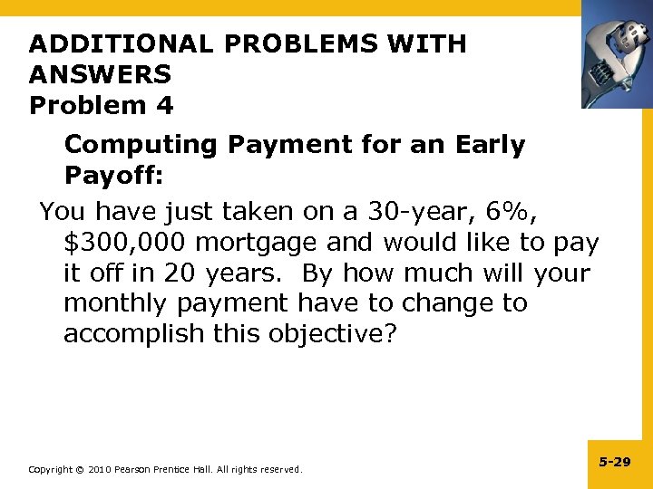 ADDITIONAL PROBLEMS WITH ANSWERS Problem 4 Computing Payment for an Early Payoff: You have