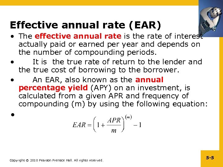 Effective annual rate (EAR) • The effective annual rate is the rate of interest