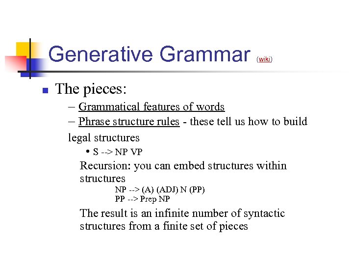 Generative Grammar n (wiki) The pieces: – Grammatical features of words – Phrase structure