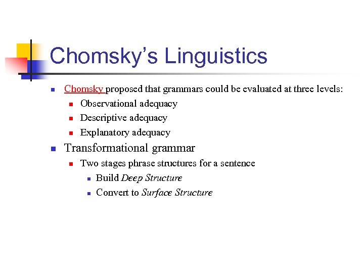 Chomsky’s Linguistics n n Chomsky proposed that grammars could be evaluated at three levels: