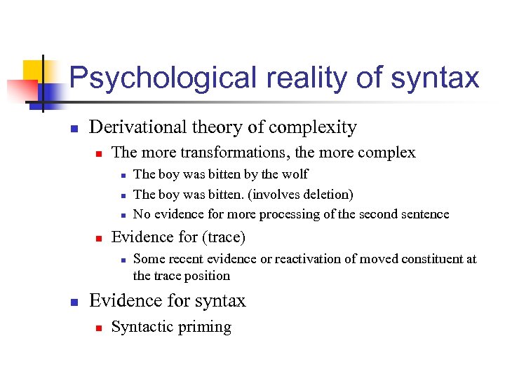 Psychological reality of syntax n Derivational theory of complexity n The more transformations, the