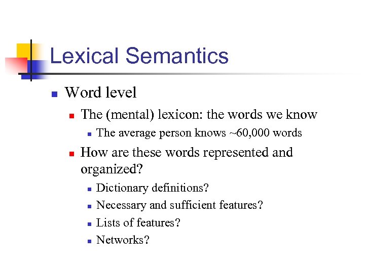 Lexical Semantics n Word level n The (mental) lexicon: the words we know n