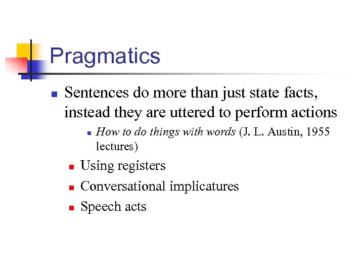 Pragmatics n Sentences do more than just state facts, instead they are uttered to