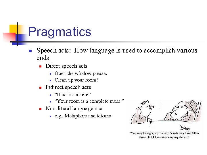 Pragmatics n Speech acts: How language is used to accomplish various ends n Direct