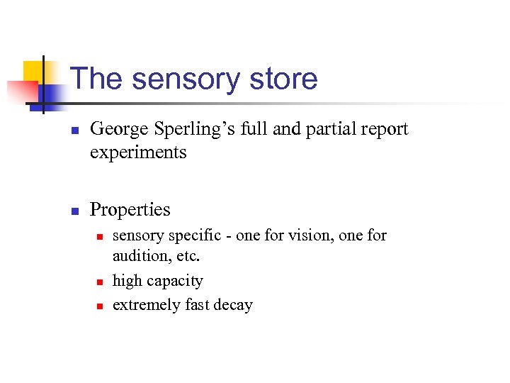 The sensory store n n George Sperling’s full and partial report experiments Properties n
