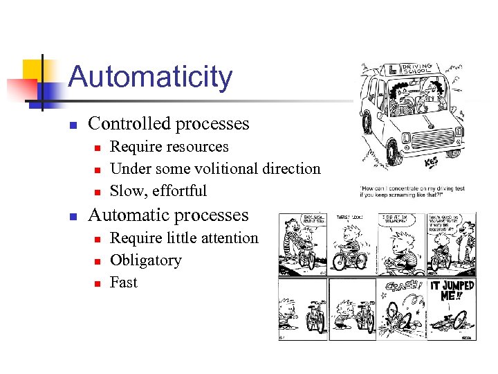 Automaticity n Controlled processes n n Require resources Under some volitional direction Slow, effortful