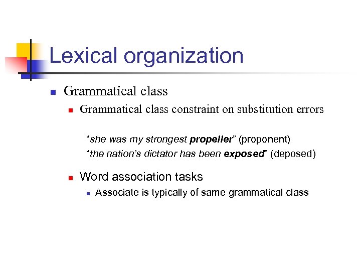 Lexical organization n Grammatical class constraint on substitution errors “she was my strongest propeller”