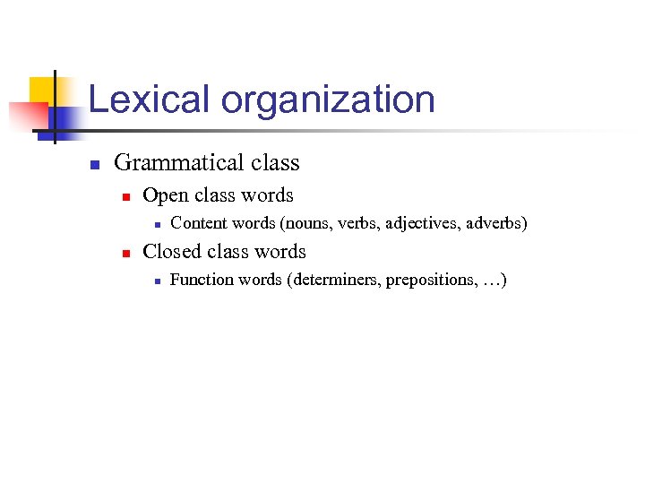 Lexical organization n Grammatical class n Open class words n n Content words (nouns,