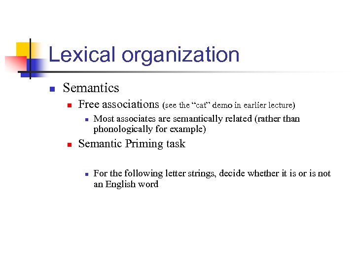 Lexical organization n Semantics n Free associations (see the “cat” demo in earlier lecture)