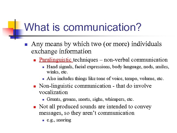 What is communication? n Any means by which two (or more) individuals exchange information