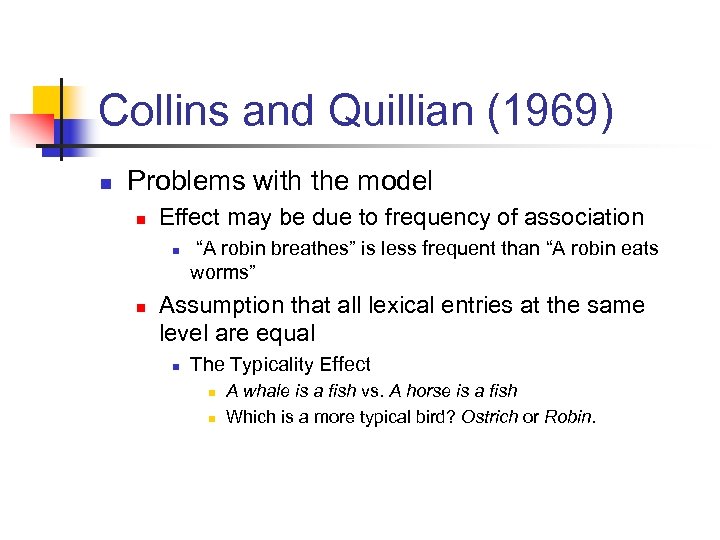 Collins and Quillian (1969) n Problems with the model n Effect may be due