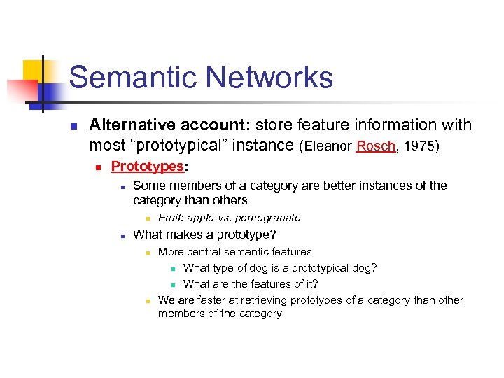 Semantic Networks n Alternative account: store feature information with most “prototypical” instance (Eleanor Rosch,