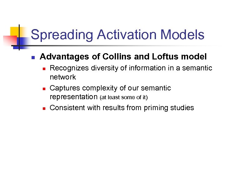 Spreading Activation Models n Advantages of Collins and Loftus model n n n Recognizes