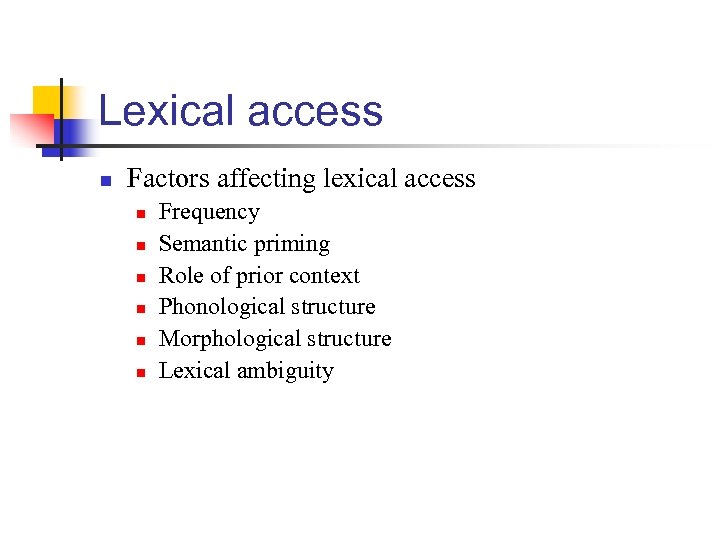 Lexical access n Factors affecting lexical access n n n Frequency Semantic priming Role